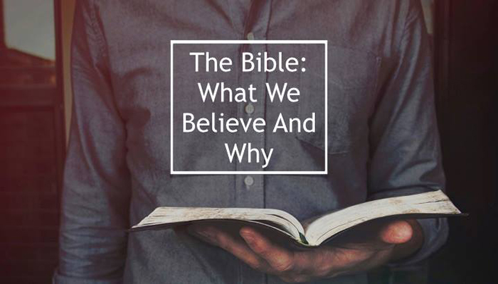 The Bible: What We Believe And Why