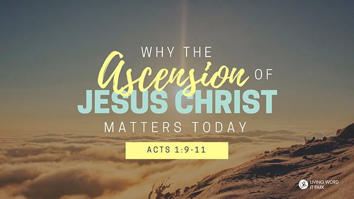 Why the Ascension of Jesus Christ Matters Today