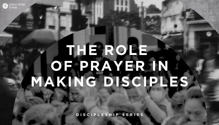 The Role of Prayer in Making Disciples
