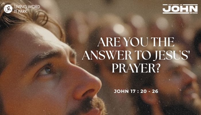 Are You the Answer to Jesus’ Prayer?